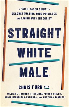 portada Straight White Male: A Faith-Based Guide to Deconstructing Your Privilege and Living With Integrity Paperback 