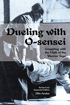 portada Dueling with O-sensei: Grappling with the Myth of the Warrior Sage - Revised and Expanded Edition