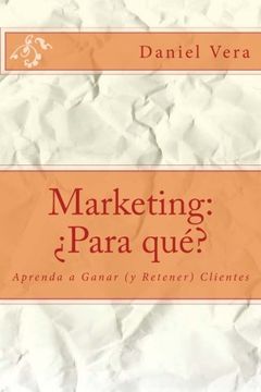 portada Marketing: ¿Para qué?: Aprenda a Ganar (y Retener) Clientes (Spanish Edition)