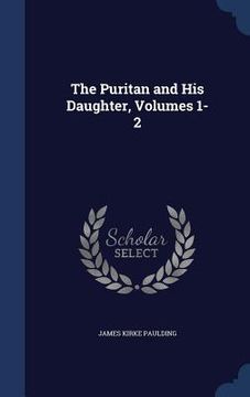 portada The Puritan and His Daughter, Volumes 1-2 (en Inglés)