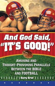 portada And God Said, It's Good!: Amusing and Thought-Provoking Parallels Between the Bible and Football (en Inglés)
