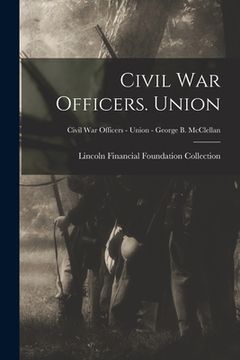 portada Civil War Officers. Union; Civil War Officers - Union - George B. McClellan (en Inglés)