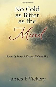 portada No Cold as Bitter as the Mind: Poems by James F. Vickery, Volume Two