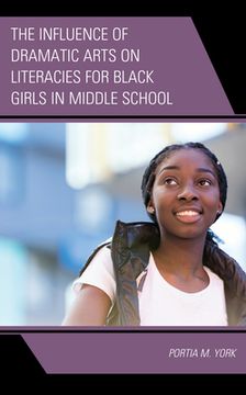 portada The Influence of Dramatic Arts on Literacies for Black Girls in Middle School