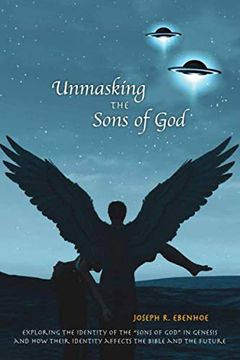 portada Unmasking the Sons of God: Exploring the Identity of the “Sons of God” in Genesis and how Their Identity Affects the Bible and the Future. (en Inglés)