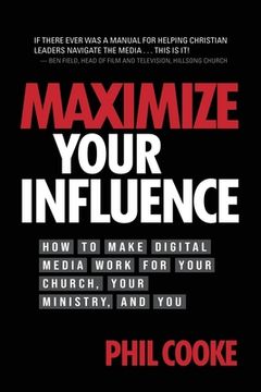 portada Maximize Your Influence: How to Make Digital Media Work for Your Church, Your Ministry, and you 