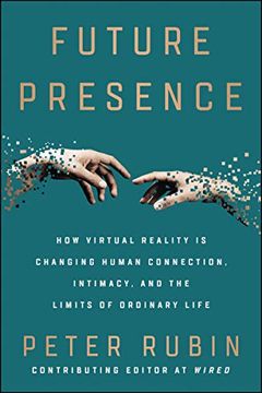 portada Future Presence: How Virtual Reality is Changing Human Connection, Intimacy, and the Limits of Ordinary Life (en Inglés)