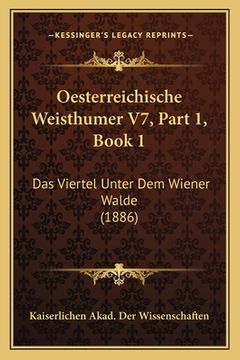 portada Oesterreichische Weisthumer V7, Part 1, Book 1: Das Viertel Unter Dem Wiener Walde (1886) (in German)