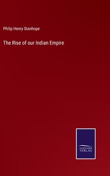 portada The Rise of our Indian Empire (en Inglés)