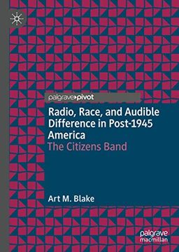 portada Radio, Race, and Audible Difference in Post-1945 America: The Citizens Band (en Inglés)