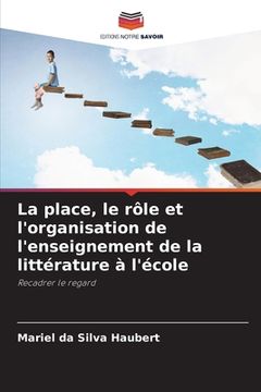 portada La place, le rôle et l'organisation de l'enseignement de la littérature à l'école (in French)
