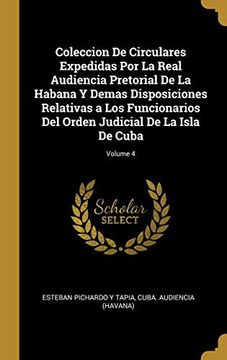 portada Coleccion de Circulares Expedidas por la Real Audiencia Pretorial de la Habana y Demas Disposiciones Relativas a los Funcionarios del Orden Judicial de la Isla de Cuba; Volume 4