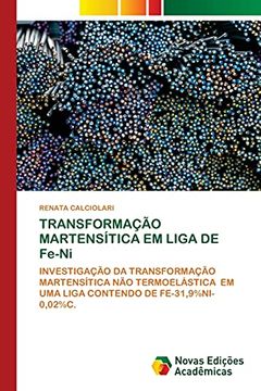 portada Transformação Martensítica em Liga de Fe-Ni: Investigação da Transformação Martensítica não Termoelástica em uma Liga Contendo de Fe-31,9%Ni-0,02%C. (en Portugués)