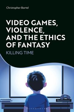 portada Video Games, Violence, and the Ethics of Fantasy: Killing Time (in English)