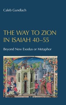 portada The Way to Zion in Isaiah 40-55: Beyond New Exodus or Metaphor (en Inglés)