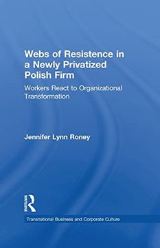 portada Webs of Resistence in a Newly Privatized Polish Firm (Transnational Business and Corporate Culture) (en Inglés)