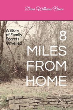 portada 8 Miles from Home: A Story of Family Secrets Unveiled (en Inglés)