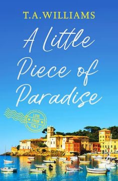 portada A Little Piece of Paradise: A Sweeping Story of Sisterhood, Secrets and Romance: 1 (Love From Italy) (en Inglés)