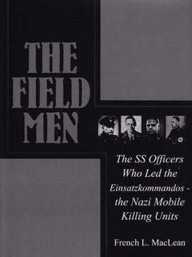 portada The Field Men: The SS Officers Who Led the Einsatzkommandos - The Nazi Mobile Killing Units (Schiffer Military History)