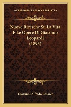 portada Nuove Ricerche Su La Vita E Le Opere Di Giacomo Leopardi (1893) (en Italiano)