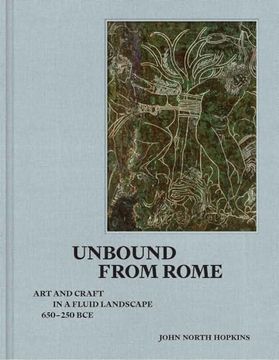 portada Unbound From Rome: Art and Craft in a Fluid Landscape, ca. 650-250 bce (en Inglés)