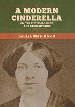 portada A Modern Cinderella; Or, the Little old Shoe, and Other Stories (en Inglés)