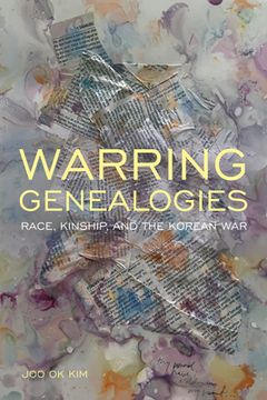 portada Warring Genealogies: Race, Kinship, and the Korean war (Critical Race, Indigeneity, and Relationality) (en Inglés)