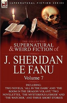 portada the collected supernatural and weird fiction of j. sheridan le fanu: volume 7-including two novels, 'all in the dark' and 'the room in the dragon vola (en Inglés)