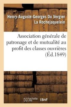 portada Association Générale de Patronage Et de Mutualité Au Profit Des Classes Ouvrières: de l'Un Et l'Autre Sexe (en Francés)