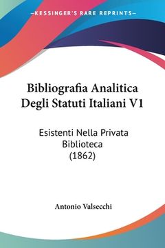 portada Bibliografia Analitica Degli Statuti Italiani V1: Esistenti Nella Privata Biblioteca (1862) (en Italiano)