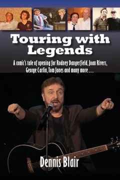 portada Touring with Legends: A comic's tale of opening for Rodney Dangerfield, Joan Rivers, George Carlin, Tom Jones and many more... (en Inglés)