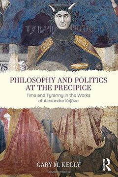 portada Philosophy and Politics at the Precipice: Time and Tyranny in the Works of Alexandre Kojève