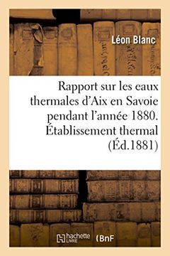 portada Rapport Sur Les Eaux Thermales D'Aix En Savoie Pendant L'Annee 1880. Etablissement Thermal (Sciences) (French Edition)