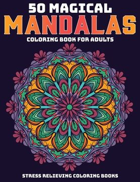 portada 50 Magical Mandalas Coloring Book For Adults: Stress Relieving Coloring Books: Relaxation Mandala Designs (en Inglés)