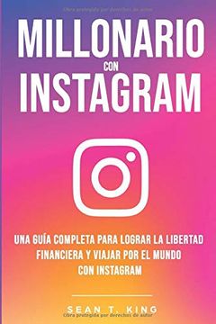 portada Millonario con Instagram: Una Guía Completa Para Lograr la Libertad Financiera y Viajar por el Mundo con Instagram