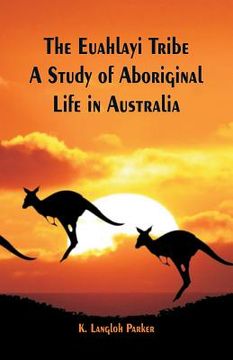 portada The Euahlayi Tribe: A Study of Aboriginal Life in Australia (in English)