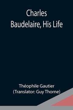 portada Charles Baudelaire, His Life (en Inglés)