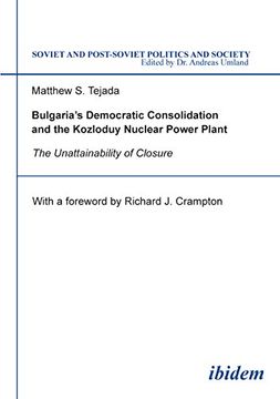 portada Bulgaria's Democratic Consolidation and the Kozloduy Nuclear Power Plant: The Unattainability of Closure (Soviet and Post-Soviet Politics and Society 4) (Volume 4) 