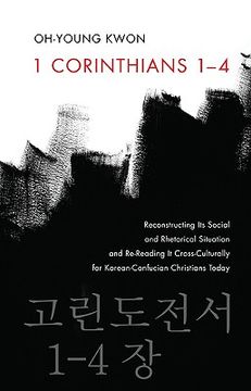 portada 1 corinthians 1-4: reconstructing its social and rhetorical situation and re-reading it cross-culturally for korean-confucian christians (en Inglés)