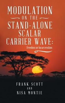 portada Modulation on the Stand-Alone Scalar Carrier Wave: Freedom or Incarceration (en Inglés)