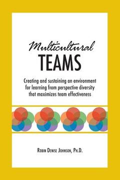 portada Multicultural Teams: Creating and sustaining an environment for learning from perspective diversity that maximizes team effectiveness (in English)