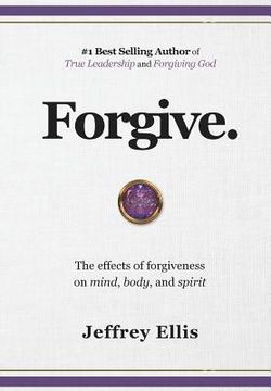portada Forgive. The Effects of Forgiveness on Body, Mind, and Spirit. (en Inglés)