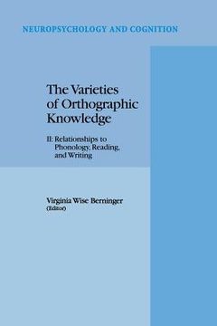 portada The Varieties of Orthographic Knowledge: II: Relationships to Phonology, Reading, and Writing
