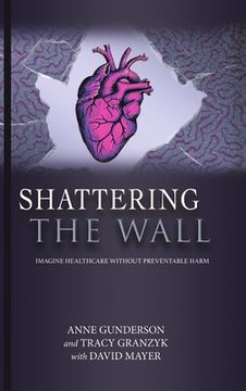 portada Shattering the Wall: Imagine Health Care without Preventable Harm (en Inglés)