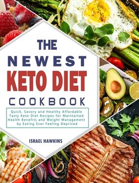 portada The Newest Keto Diet Cookbook: Quick, Savory and Healthy Affordable Tasty Keto Diet Recipes for Maintained Health Benefits and Weight Management by E (en Inglés)