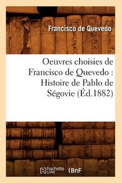 portada Oeuvres Choisies de Francisco de Quevedo: Histoire de Pablo de Ségovie (Éd.1882) (en Francés)