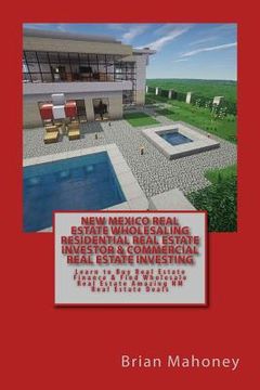 portada New Mexico Real Estate Wholesaling Residential Real Estate Investor & Commercial Real Estate Investing: Learn to Buy Real Estate Finance & Find Wholes (en Inglés)