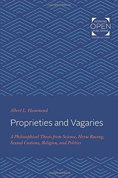 portada Proprieties and Vagaries: A Philosophical Thesis From Science, Horse Racing, Sexual Customs, Religion, and Politics 