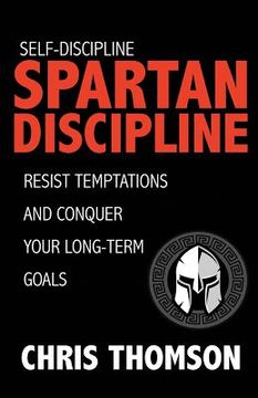 portada Self-Discipline: Spartan Discipline: Resist Temptations and Conquer Your Long-Te (en Inglés)