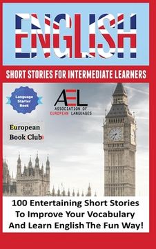 portada English Short Stories for Intermediate Learners: 100 English Short Stories to Improve Your Vocabulary and Learn English the Fun Way (en Inglés)
